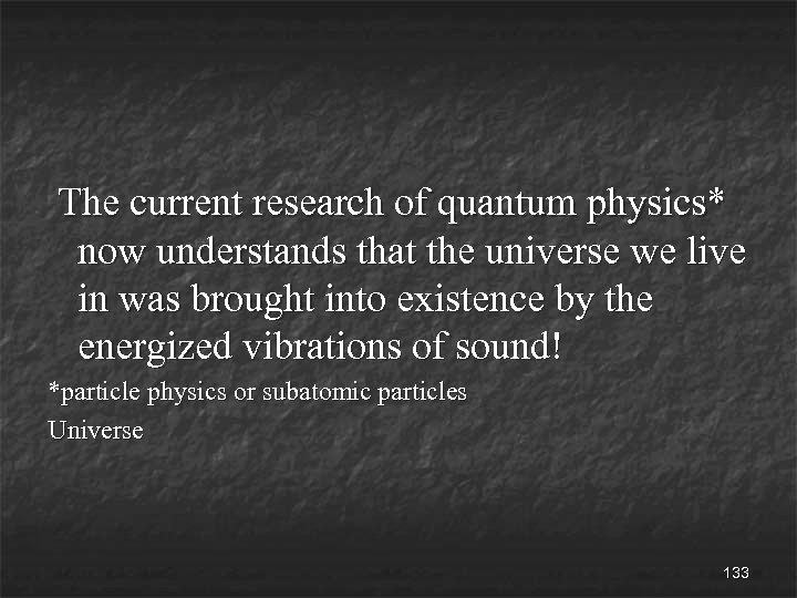 The current research of quantum physics* now understands that the universe we live in