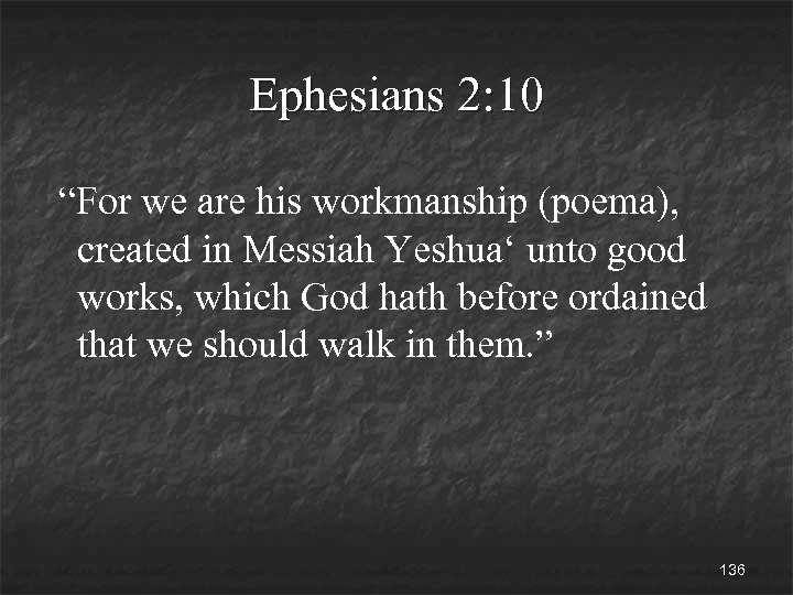 Ephesians 2: 10 “For we are his workmanship (poema), created in Messiah Yeshua‘ unto
