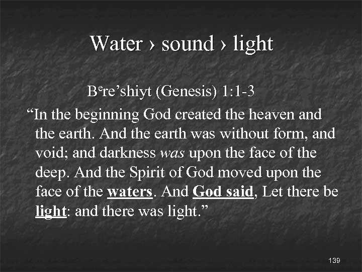 Water › sound › light Bere’shiyt (Genesis) 1: 1 -3 “In the beginning God
