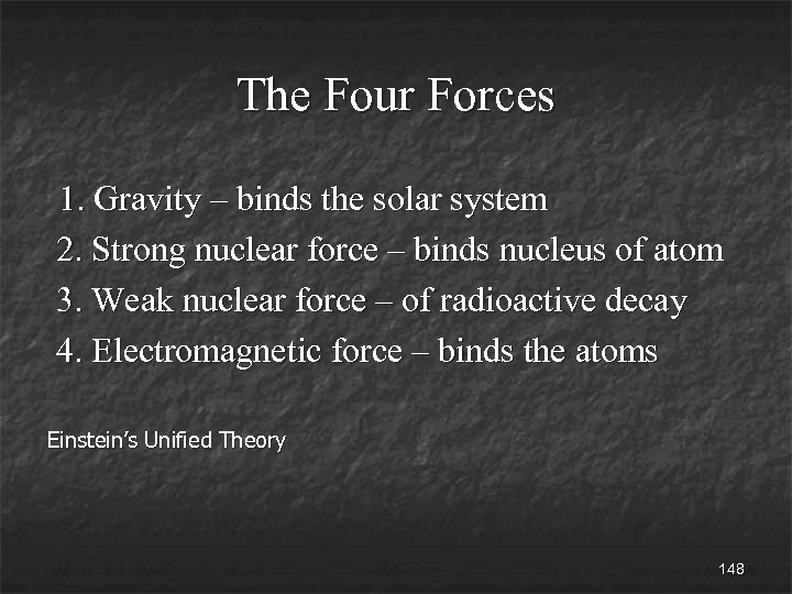 The Four Forces 1. Gravity – binds the solar system 2. Strong nuclear force