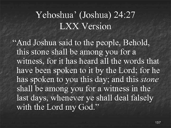Yehoshua’ (Joshua) 24: 27 LXX Version “And Joshua said to the people, Behold, this