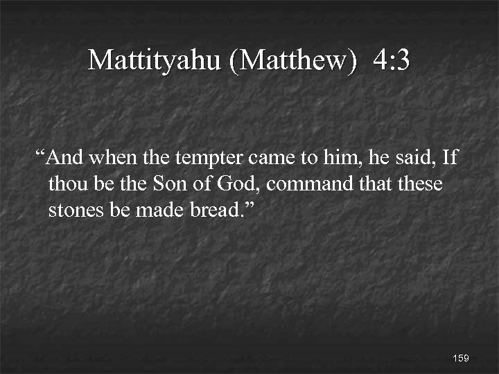 Mattityahu (Matthew) 4: 3 “And when the tempter came to him, he said, If