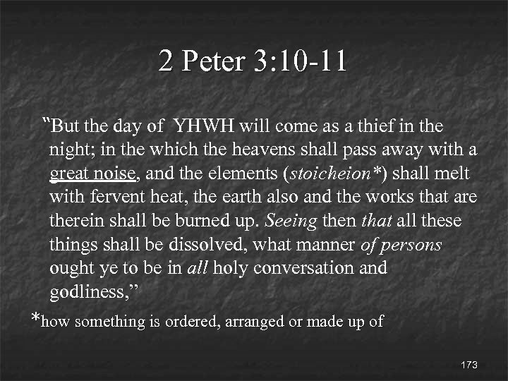 2 Peter 3: 10 -11 “But the day of YHWH will come as a