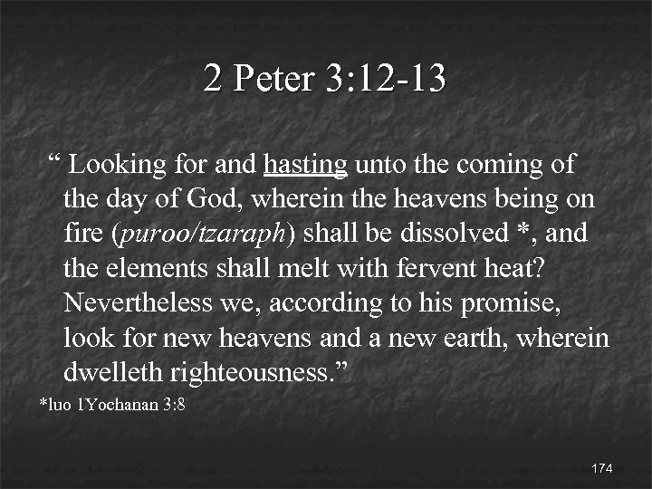 2 Peter 3: 12 -13 “ Looking for and hasting unto the coming of