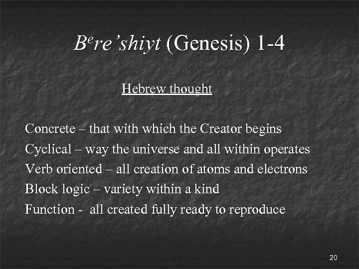 ere’shiyt B (Genesis) 1 -4 Hebrew thought Concrete – that with which the Creator