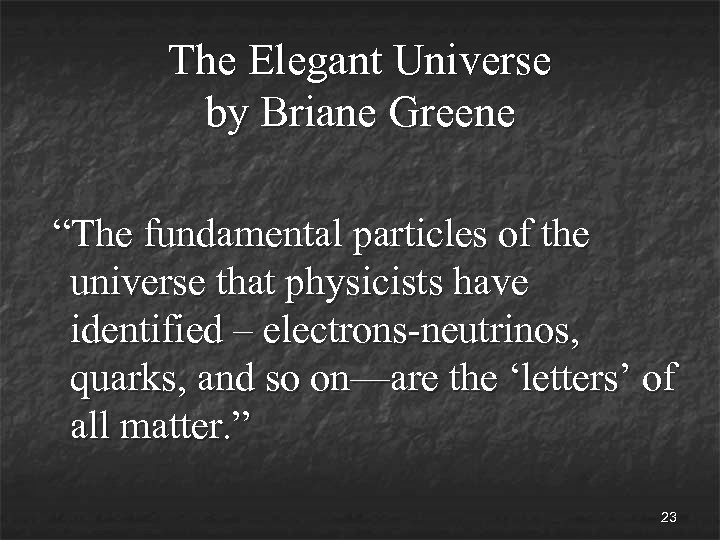 The Elegant Universe by Briane Greene “The fundamental particles of the universe that physicists
