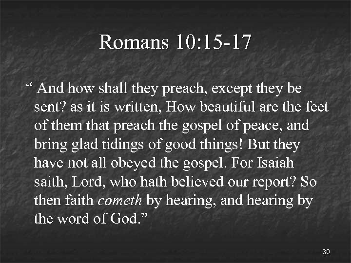 Romans 10: 15 -17 “ And how shall they preach, except they be sent?