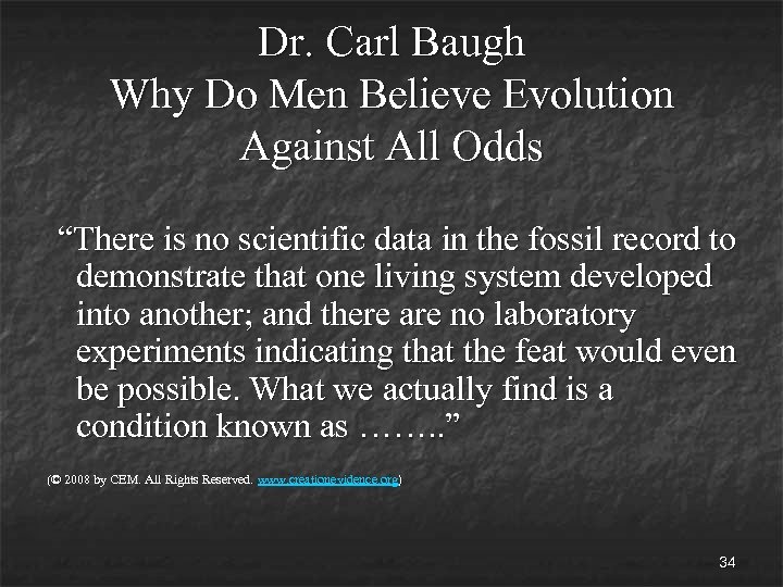 Dr. Carl Baugh Why Do Men Believe Evolution Against All Odds “There is no