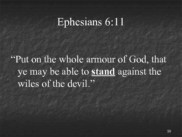 Ephesians 6: 11 “Put on the whole armour of God, that ye may be