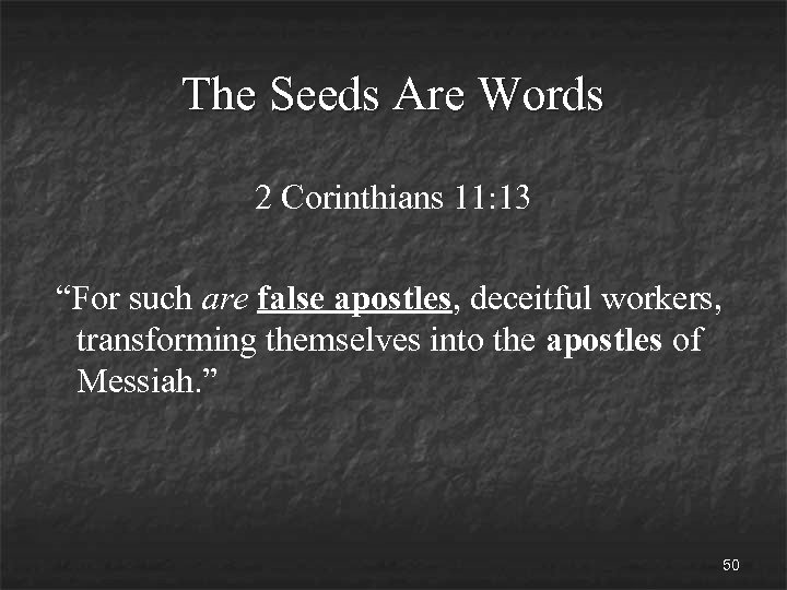 The Seeds Are Words 2 Corinthians 11: 13 “For such are false apostles, deceitful