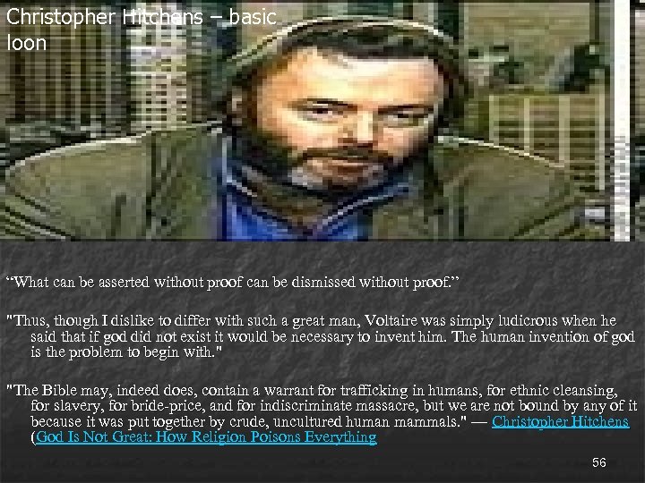 Christopher Hitchens – basic loon “What can be asserted without proof can be dismissed