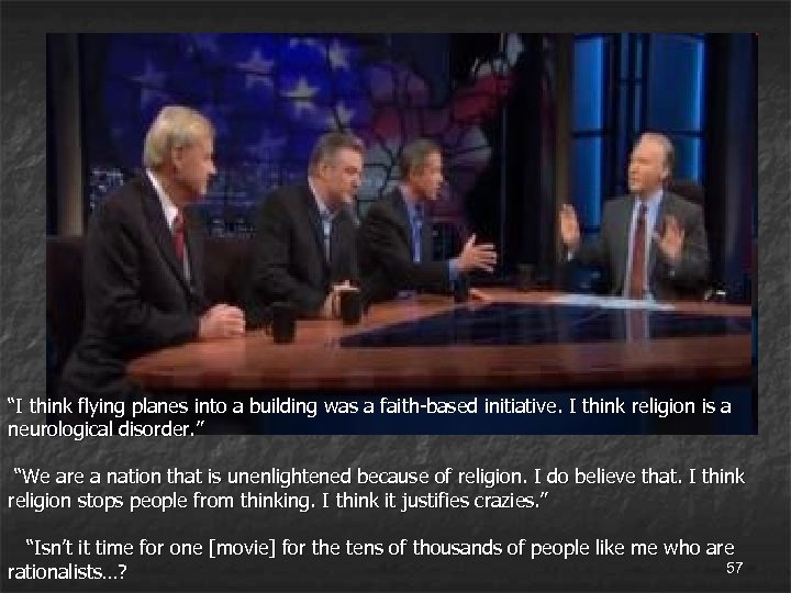 “I think flying planes into a building was a faith-based initiative. I think religion