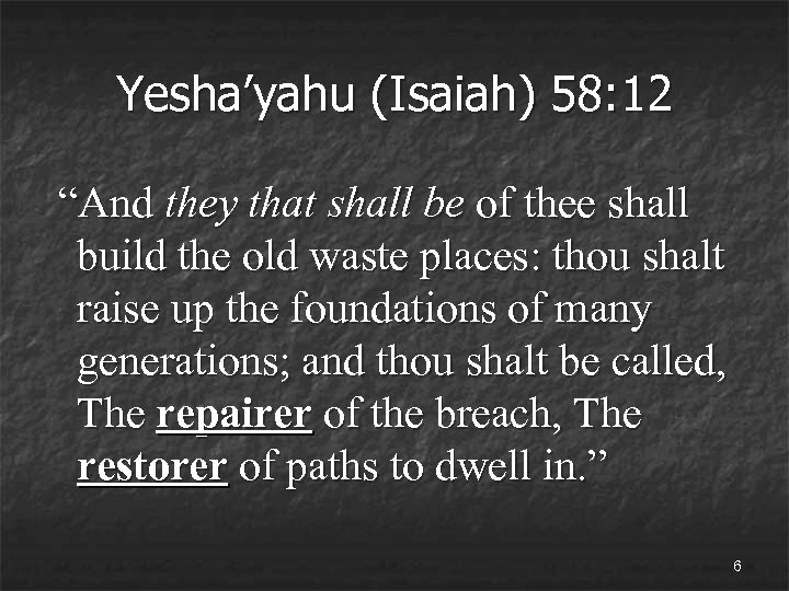 Yesha’yahu (Isaiah) 58: 12 “And they that shall be of thee shall build the
