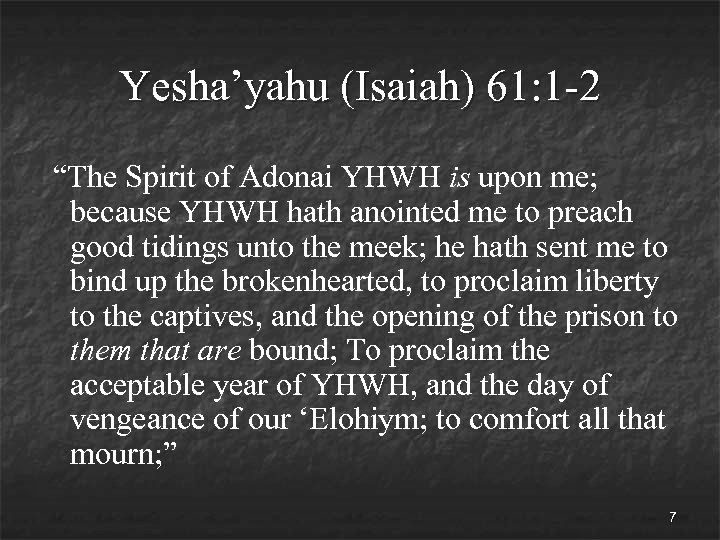 Yesha’yahu (Isaiah) 61: 1 -2 “The Spirit of Adonai YHWH is upon me; because