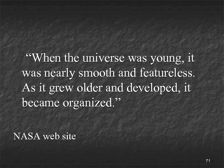 “When the universe was young, it was nearly smooth and featureless. As it grew