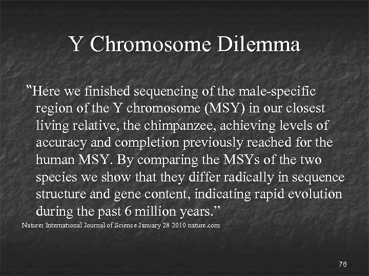 Y Chromosome Dilemma “Here we finished sequencing of the male-specific region of the Y