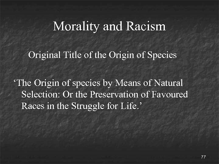Morality and Racism Original Title of the Origin of Species ‘The Origin of species