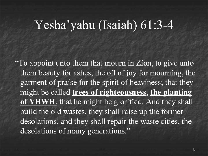 Yesha’yahu (Isaiah) 61: 3 -4 “To appoint unto them that mourn in Zion, to
