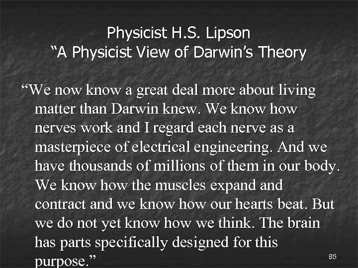 Physicist H. S. Lipson “A Physicist View of Darwin’s Theory “We now know a