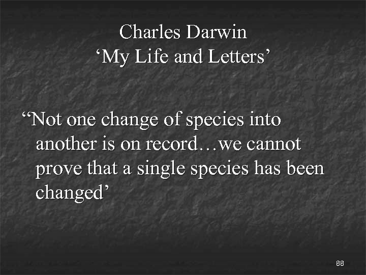 Charles Darwin ‘My Life and Letters’ “Not one change of species into another is