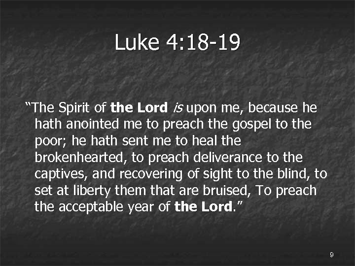 Luke 4: 18 -19 “The Spirit of the Lord is upon me, because he
