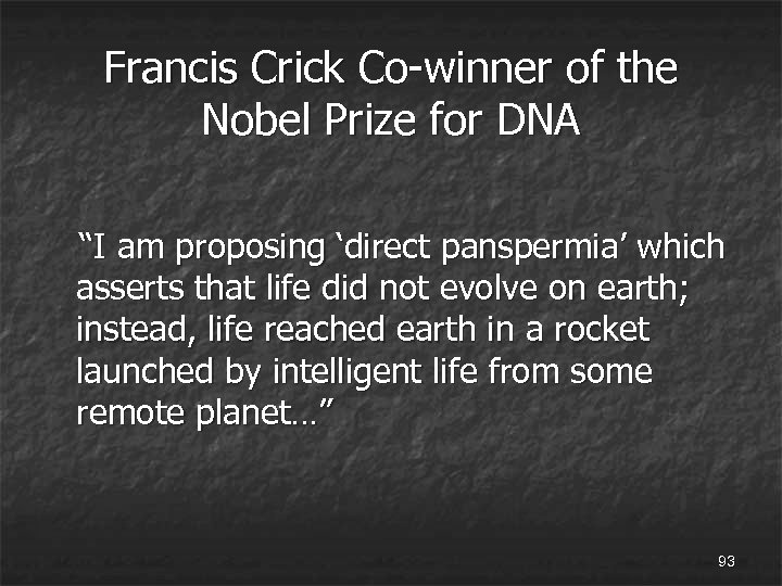 Francis Crick Co-winner of the Nobel Prize for DNA “I am proposing ‘direct panspermia’