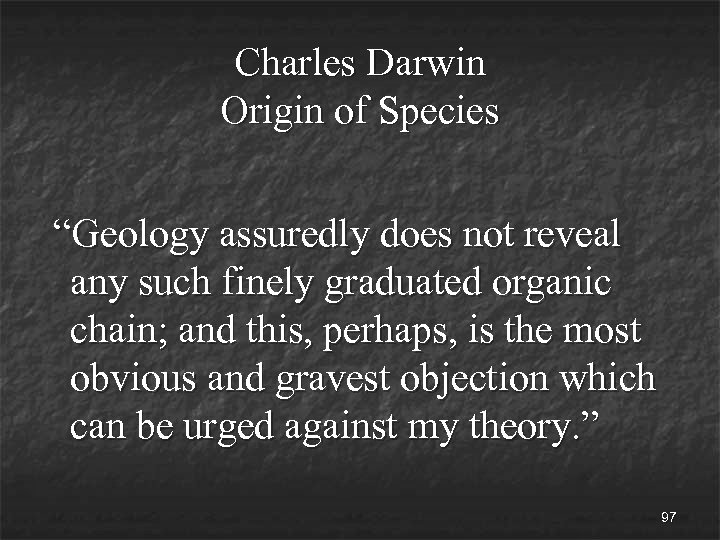 Charles Darwin Origin of Species “Geology assuredly does not reveal any such finely graduated