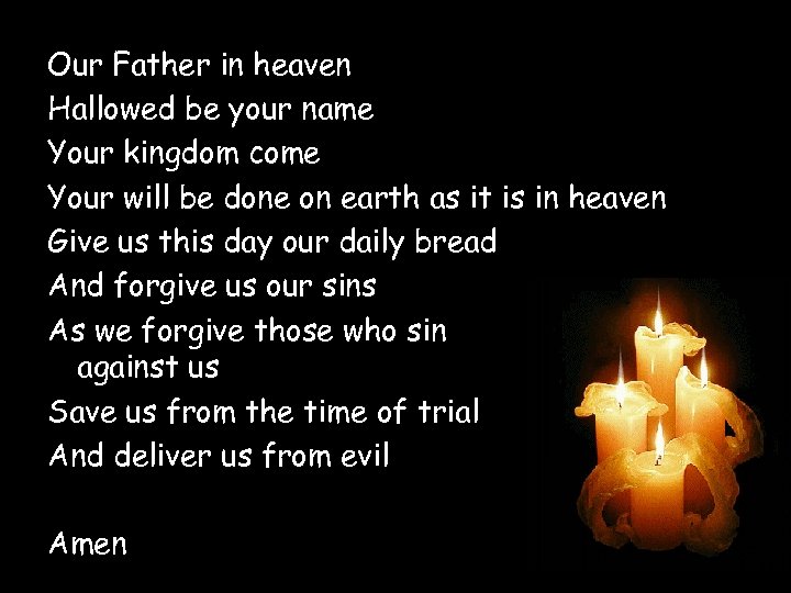 Our Father in heaven Hallowed be your name Your kingdom come Your will be