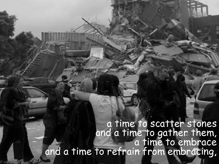 a time to scatter stones and a time to gather them, a time to