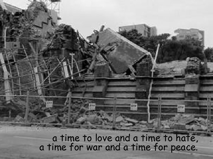 a time to love and a time to hate, a time for war and