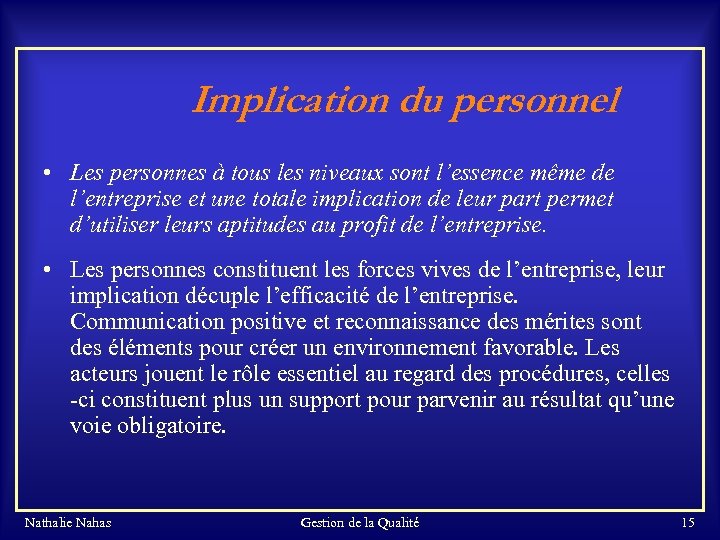 Implication du personnel • Les personnes à tous les niveaux sont l’essence même de