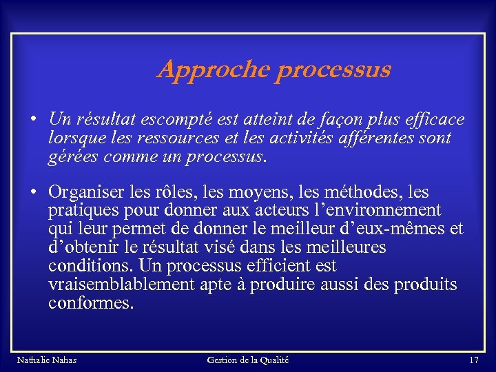 Approche processus • Un résultat escompté est atteint de façon plus efficace lorsque les