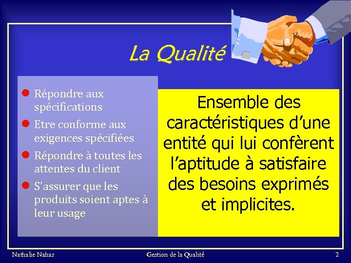 La Qualité l Répondre aux spécifications l Etre conforme aux exigences spécifiées l Répondre