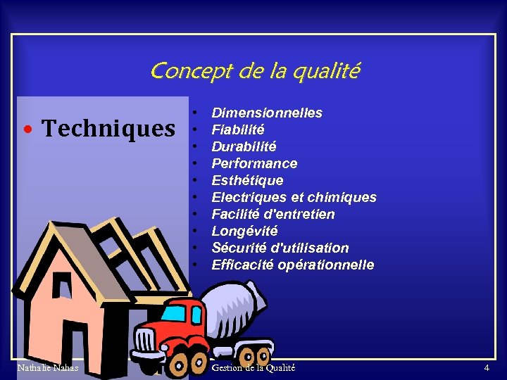 Concept de la qualité • Techniques Nathalie Nahas • • • Dimensionnelles Fiabilité Durabilité