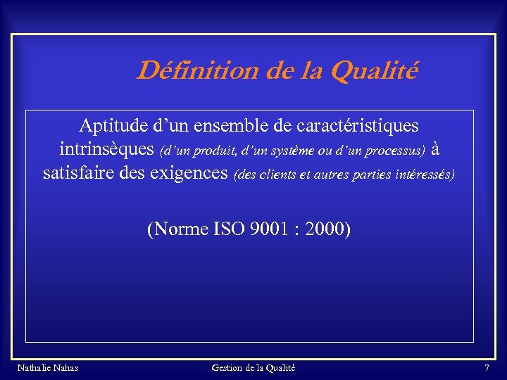 Définition de la Qualité Aptitude d’un ensemble de caractéristiques intrinsèques (d’un produit, d’un système