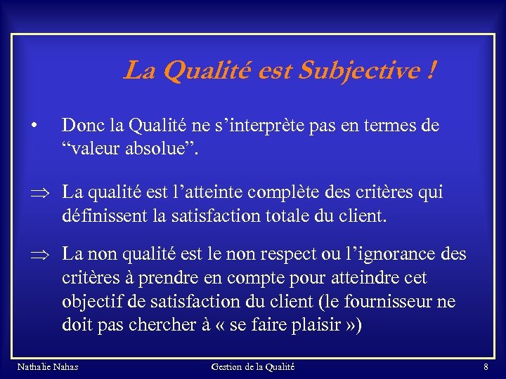 La Qualité est Subjective ! • Donc la Qualité ne s’interprète pas en termes