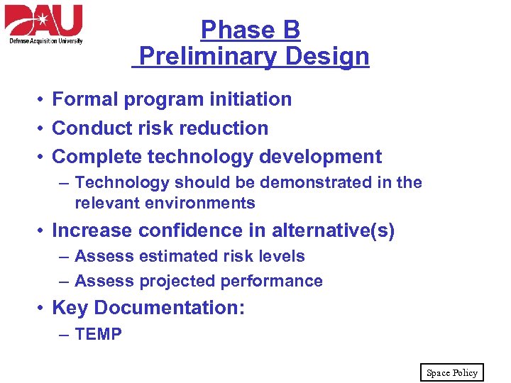 Phase B Preliminary Design • Formal program initiation • Conduct risk reduction • Complete