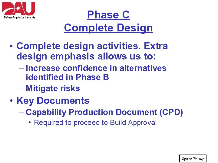 Phase C Complete Design • Complete design activities. Extra design emphasis allows us to: