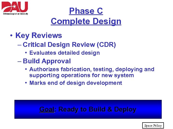 Phase C Complete Design • Key Reviews – Critical Design Review (CDR) • Evaluates