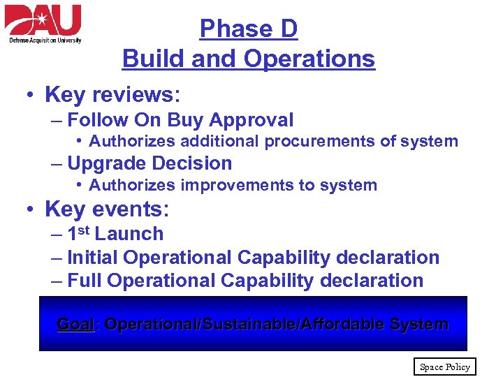 Phase D Build and Operations • Key reviews: – Follow On Buy Approval •