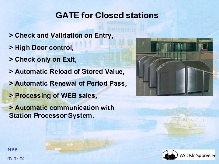 GATE for Closed stations > Check and Validation on Entry, > High Door control,