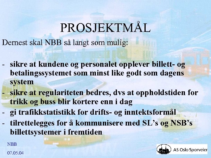PROSJEKTMÅL Dernest skal NBB så langt som mulig: - sikre at kundene og personalet