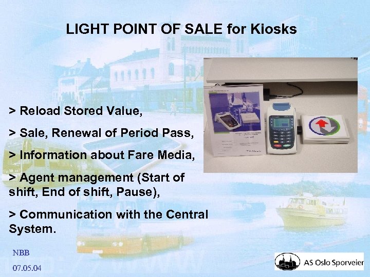 LIGHT POINT OF SALE for Kiosks > Reload Stored Value, > Sale, Renewal of