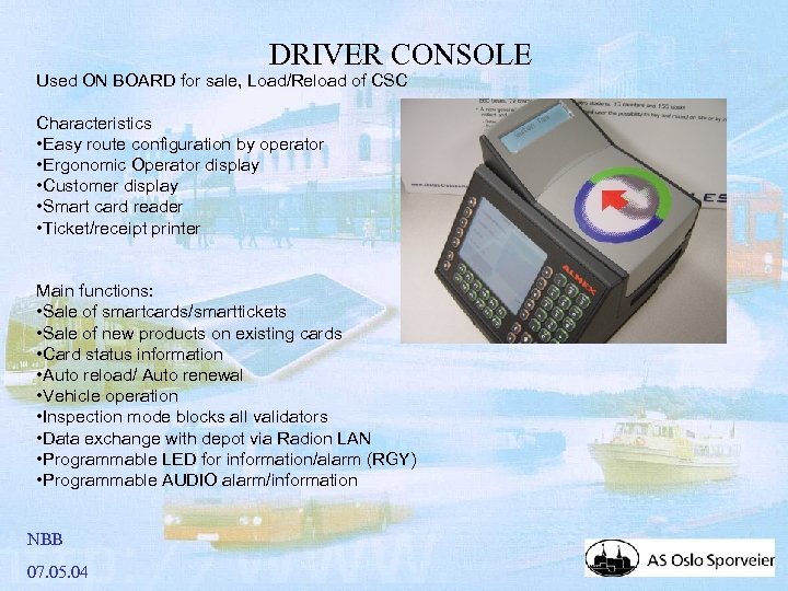 DRIVER CONSOLE Used ON BOARD for sale, Load/Reload of CSC Characteristics • Easy route