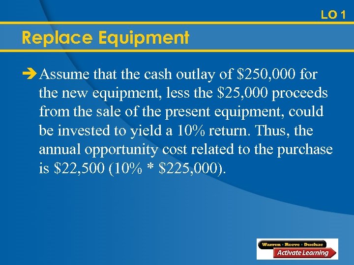 LO 1 Replace Equipment è Assume that the cash outlay of $250, 000 for
