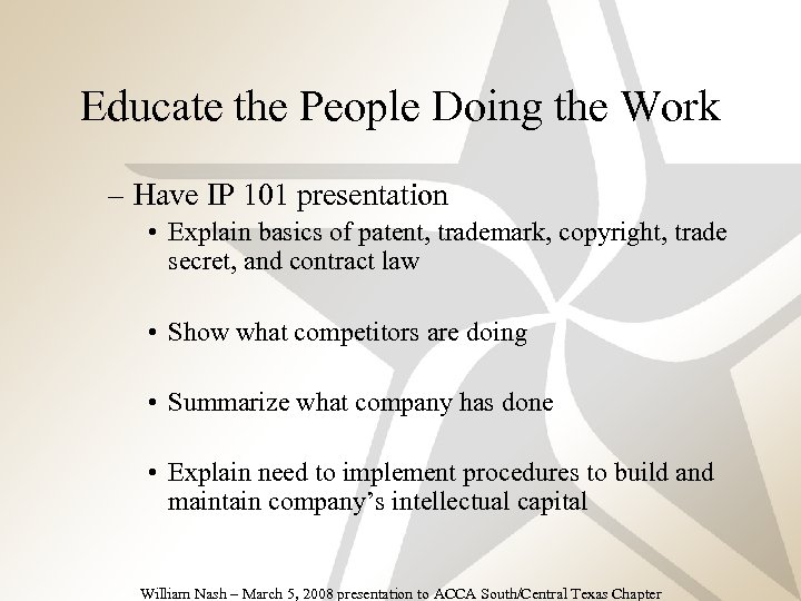 Educate the People Doing the Work – Have IP 101 presentation • Explain basics