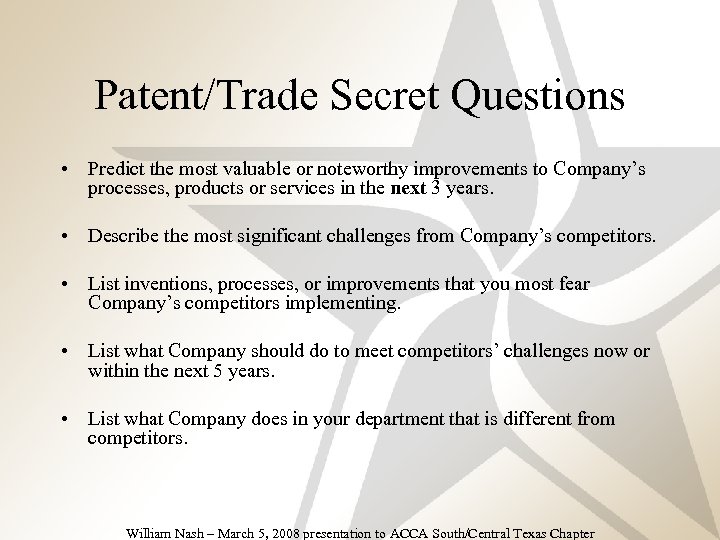 Patent/Trade Secret Questions • Predict the most valuable or noteworthy improvements to Company’s processes,