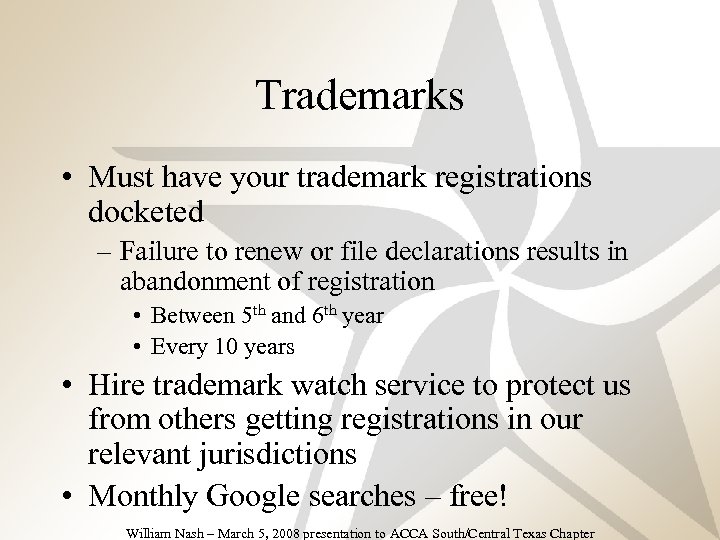 Trademarks • Must have your trademark registrations docketed –Fourth level – Failure to renew