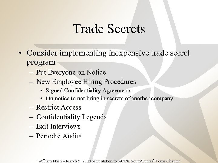 Trade Secrets • Consider implementing inexpensive trade secret program – Put Everyone on Notice