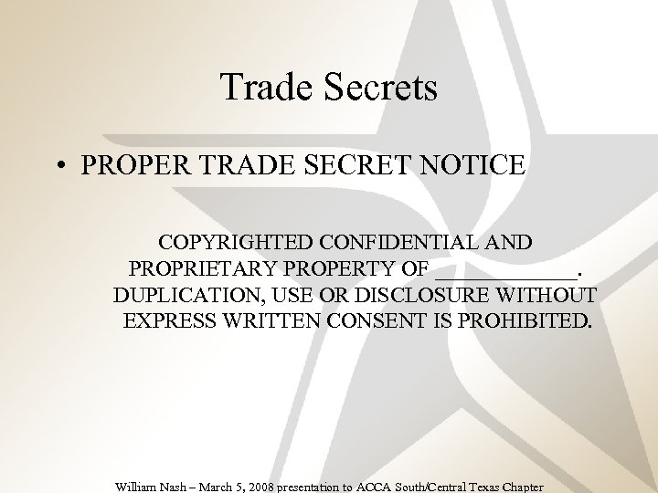 Trade Secrets • PROPER TRADE SECRET NOTICE –Fourth level COPYRIGHTED CONFIDENTIAL AND » Fifth